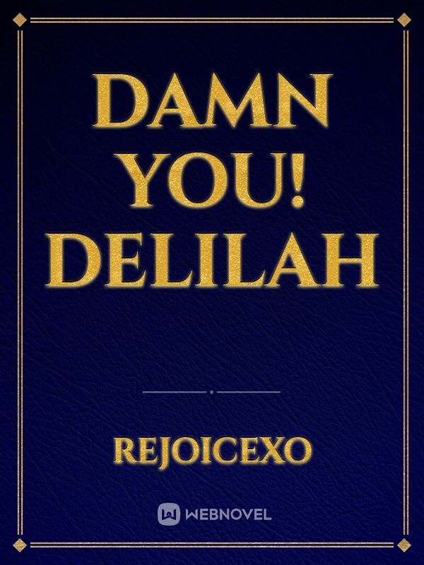 Damn you! Delilah