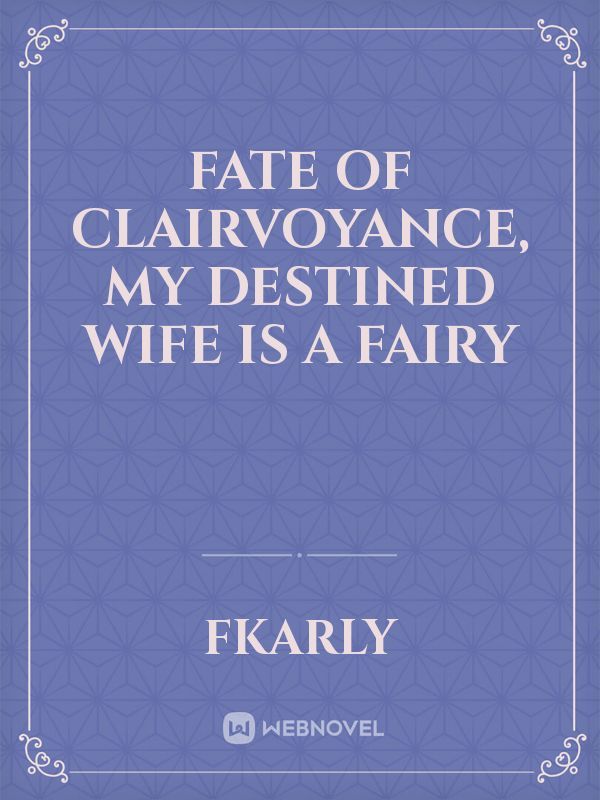 FATE OF CLAIRVOYANCE, MY DESTINED WIFE IS A FAIRY