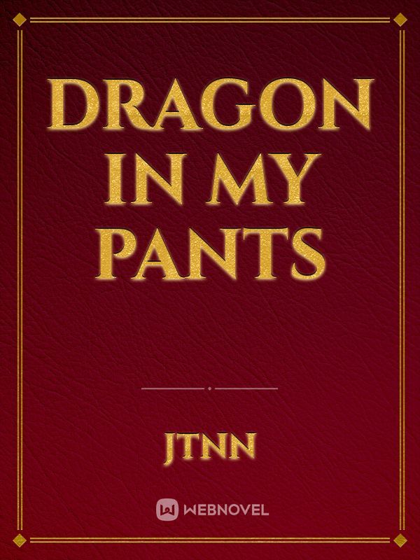 Dragon in my Pants