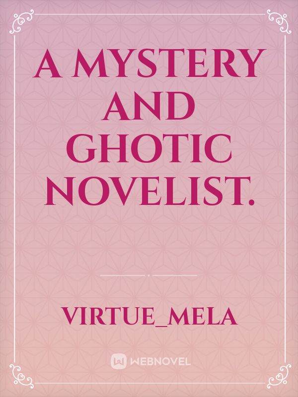 A mystery and ghotic novelist. Book