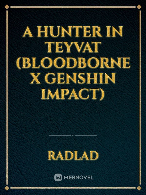 A Hunter in Teyvat (Bloodborne x Genshin impact)