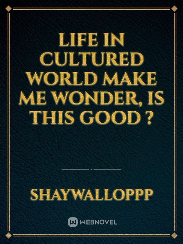 Life in cultured world make me wonder, Is this good ? Book