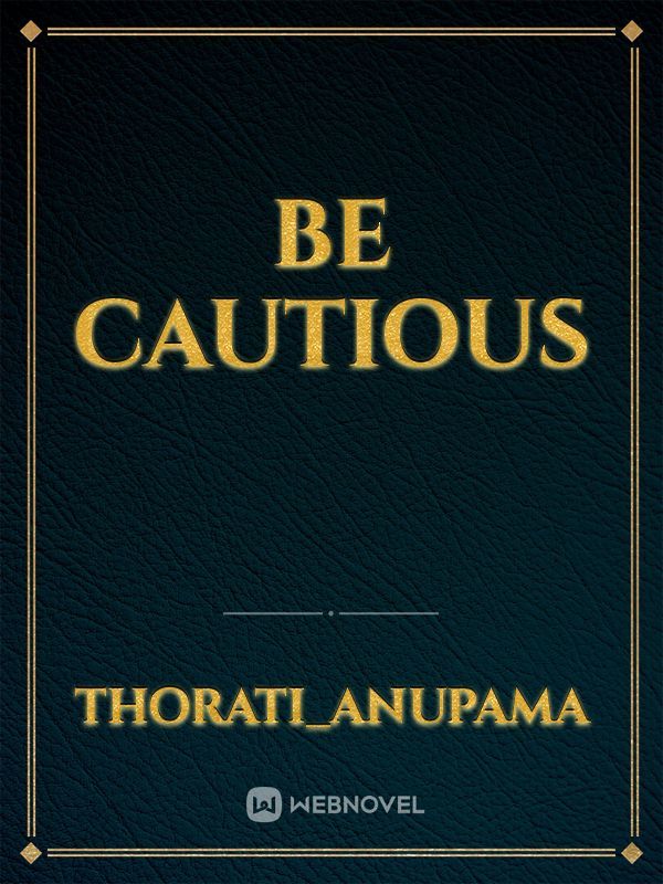 Be cautious