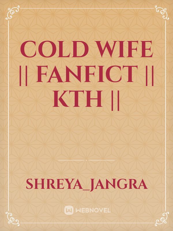 Cold Wife || FanFict || KTH || Book