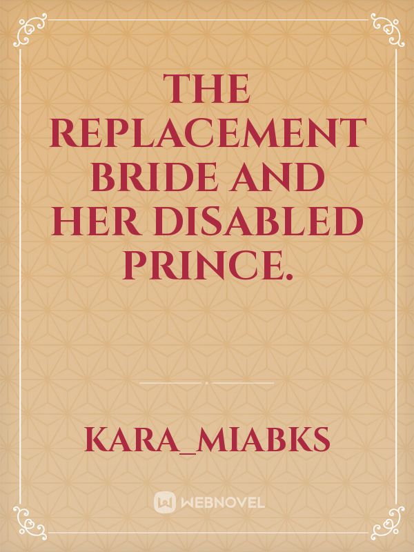 The Replacement Bride and her Disabled Prince.
