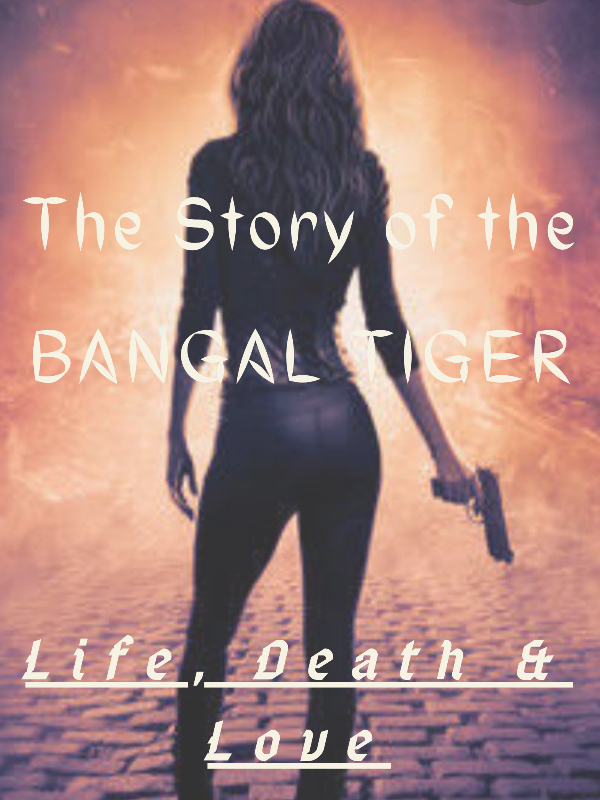 The Story of the BENGAL TIGER : Life, Death & Love