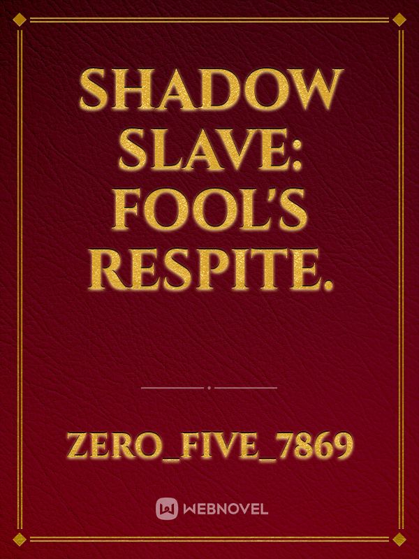 Shadow Slave: Fool's Respite.