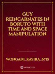 guy reincarnates in boruto with time and space manipulation Book