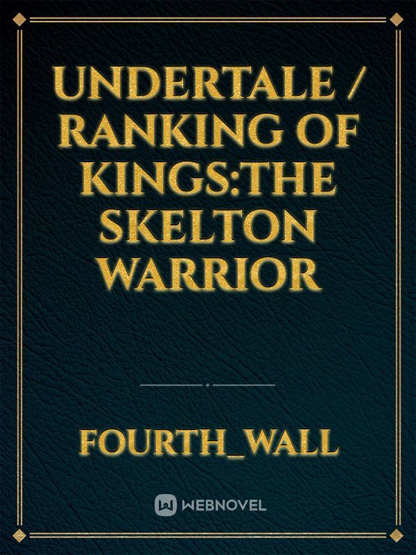 Undertale / Ranking of kings:the Skelton warrior