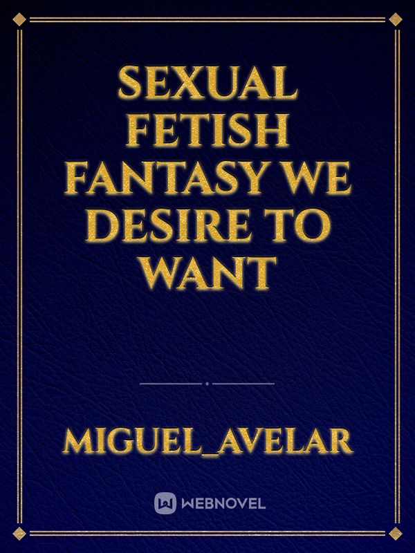Sexual Fetish Fantasy we desire to want Book