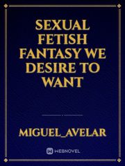 Sexual Fetish Fantasy we desire to want Book