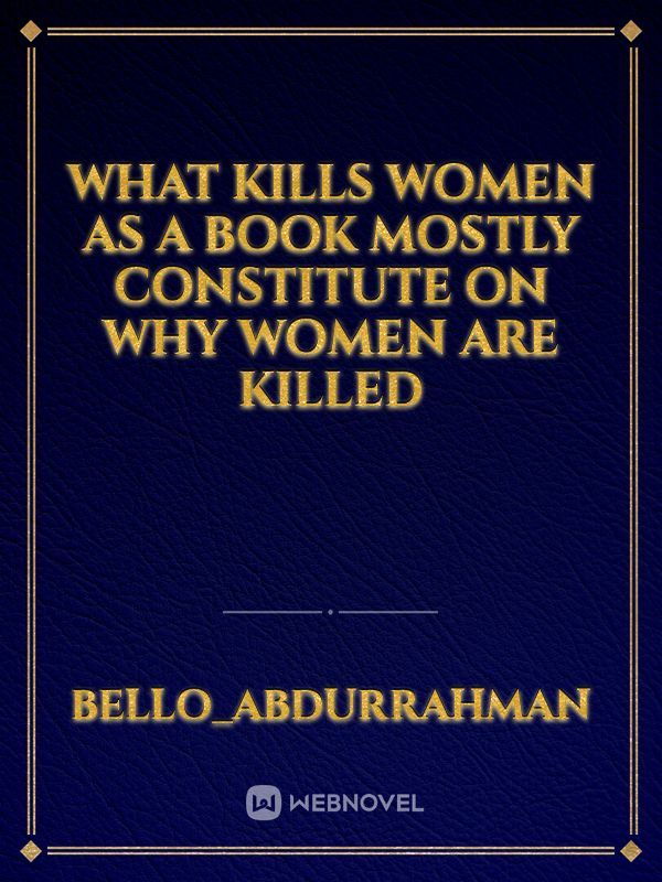 What kills women as a book mostly constitute on why women are killed