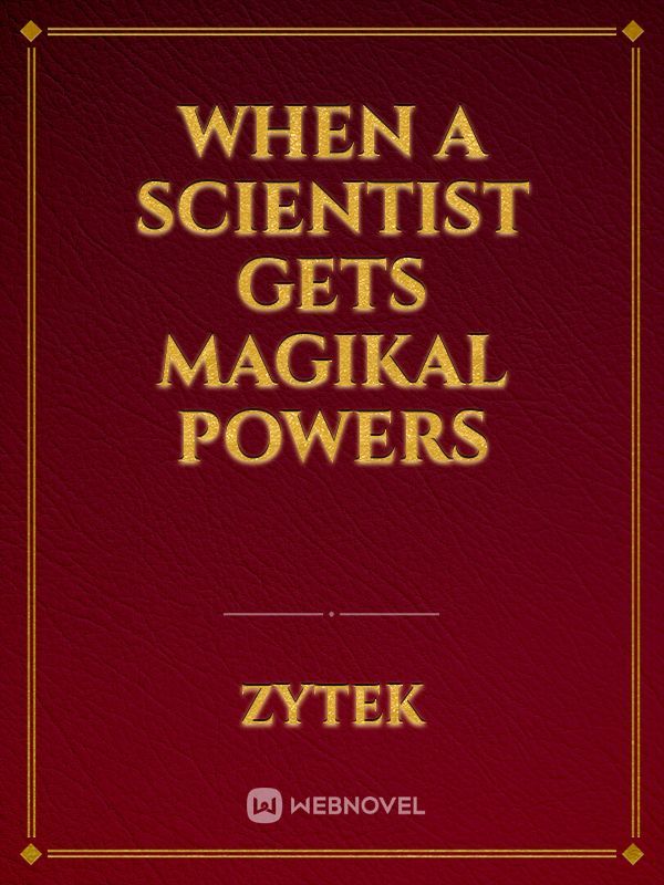 When a Scientist Gets Magikal Powers