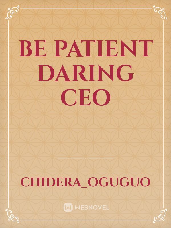 Be patient daring CEO