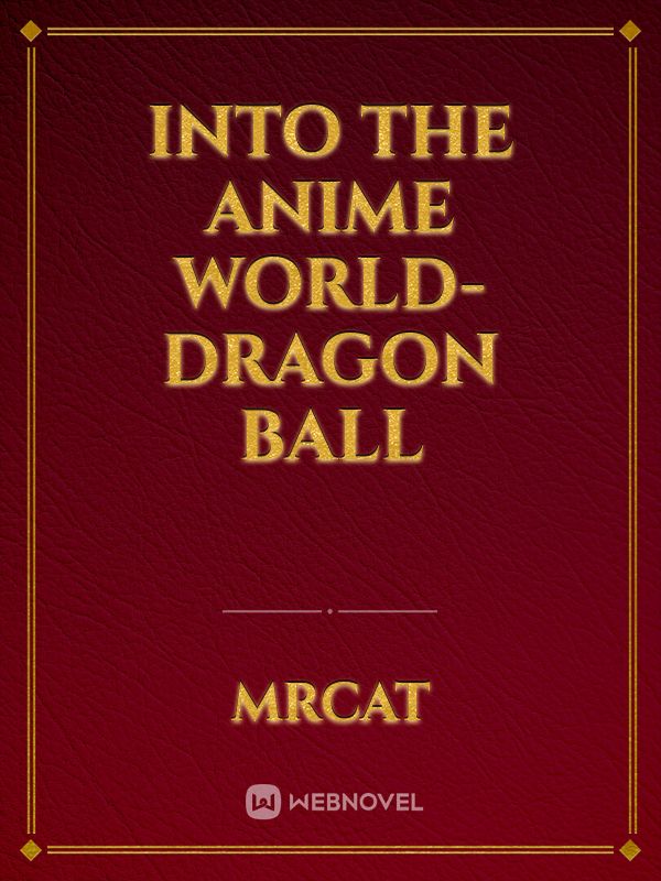 Into the Anime World- Dragon Ball