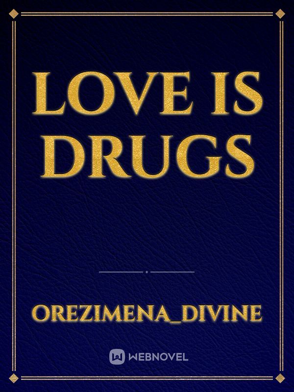 LOVE IS DRUGS