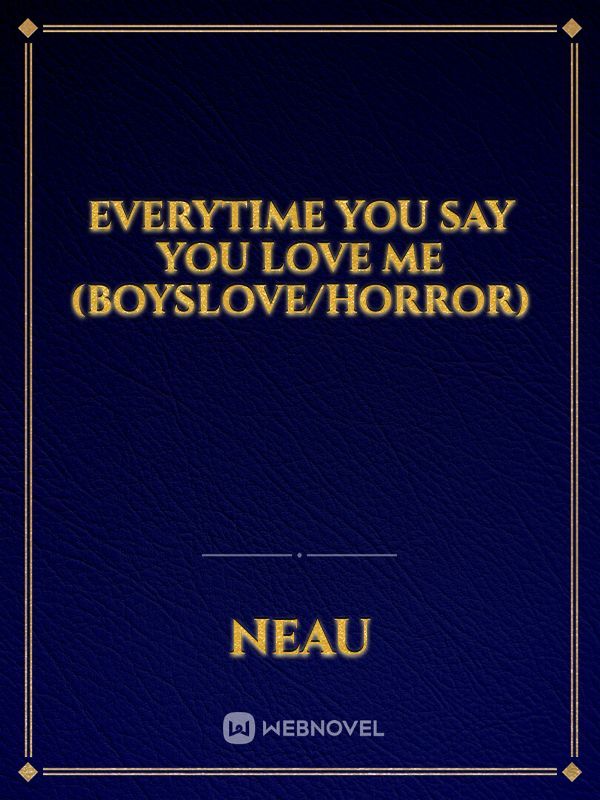 Everytime you say you Love me
(Boyslove/Horror) Book