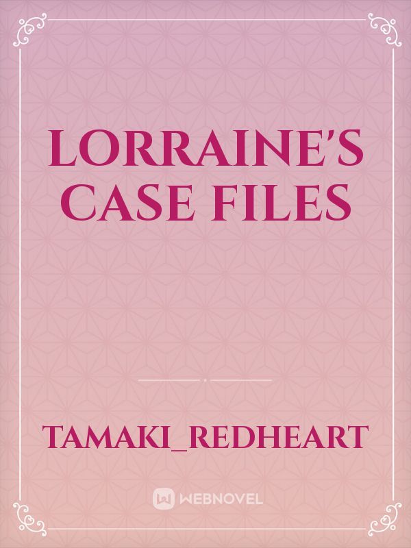 Lorraine's Case Files