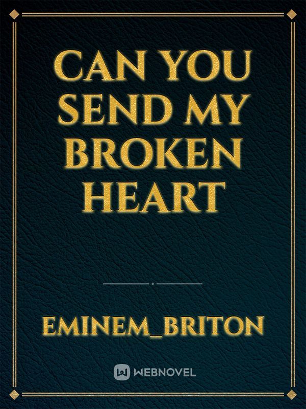 can you send my broken heart