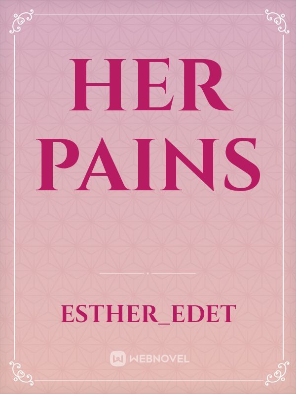 Her pains