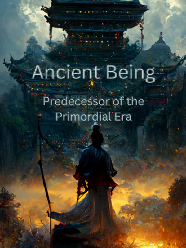 OP Character - Ancient Being Predecessor of the Primordial Era Novel ...