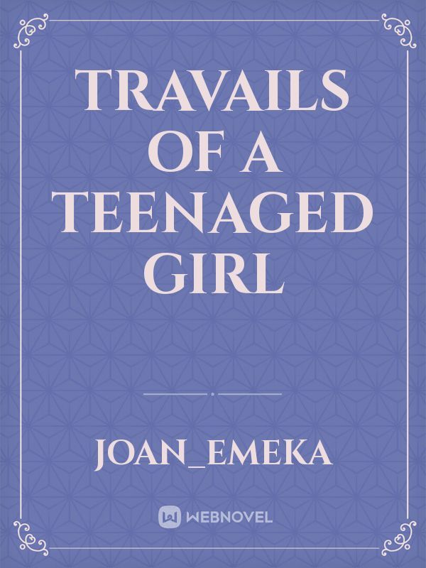 Travails of a teenaged girl
