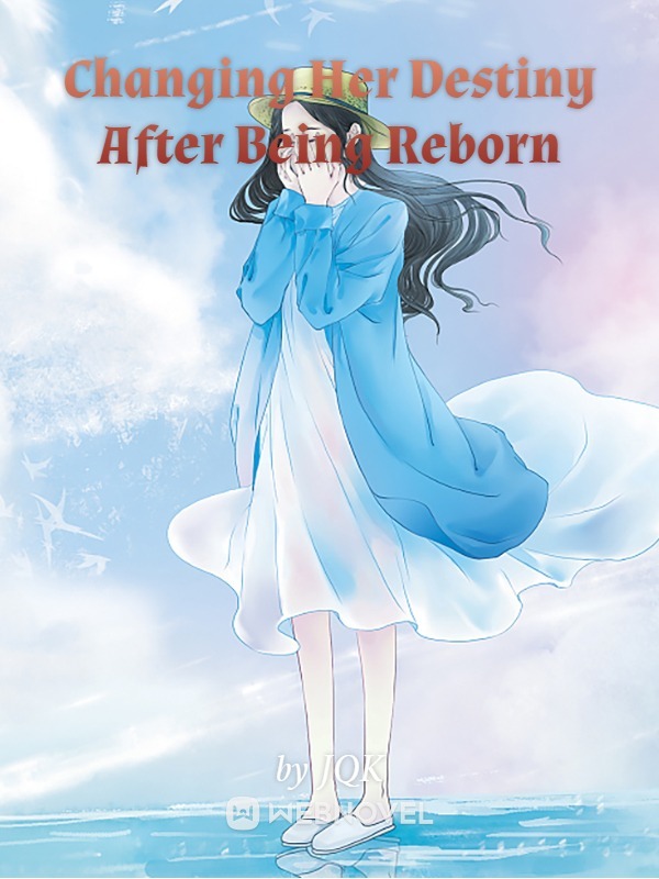 Changing Her Destiny After Being Reborn