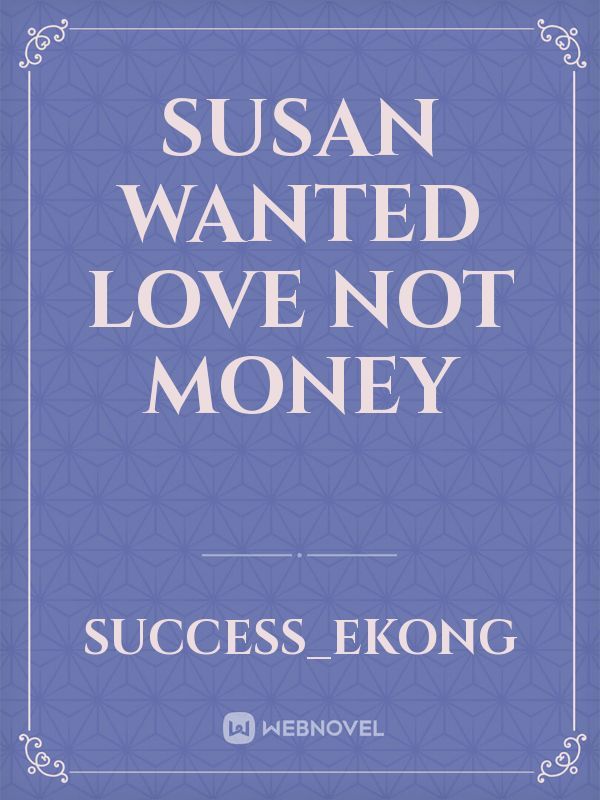 Susan wanted love not money