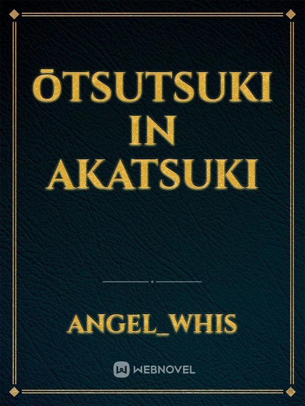 ŌTSUTSUKI IN AKATSUKI