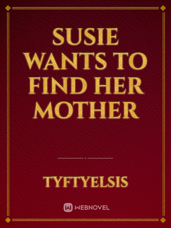 Susie wants to find her mother