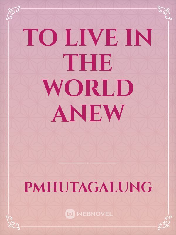 To Live in the World Anew