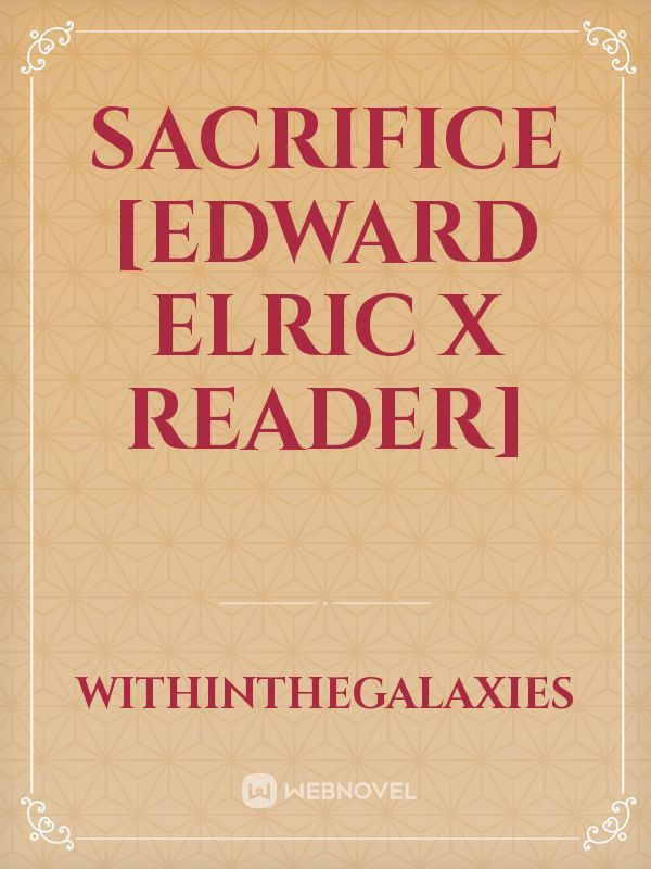 Sacrifice [Edward Elric x Reader]