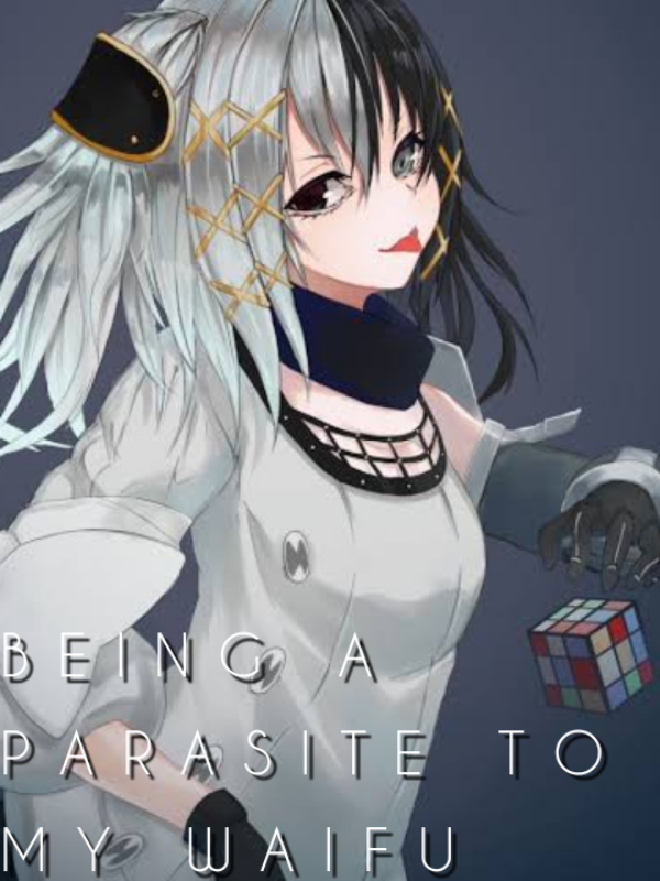 Being a Parasite To My Waifu(Moved into Fan Fic Section)