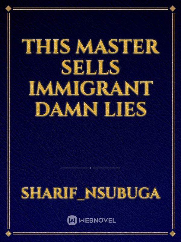 THIS MASTER SELLS IMMIGRANT DAMN LIES