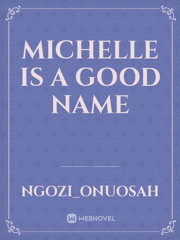 Michelle is a good name