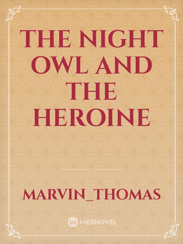 The night owl and the heroine