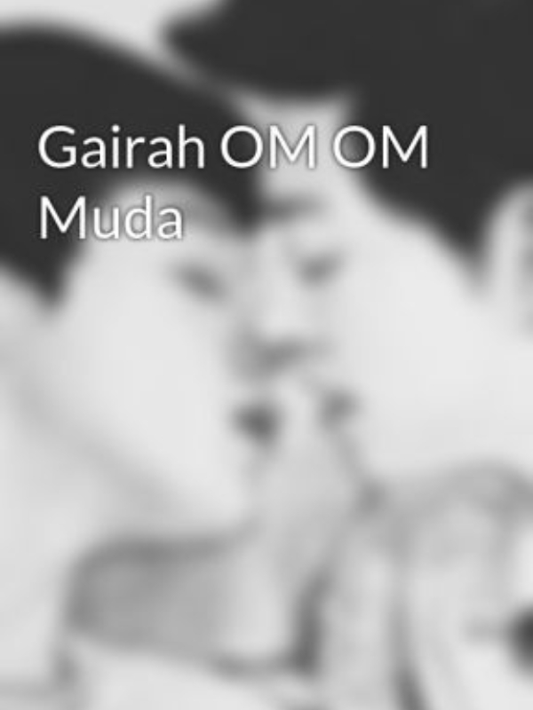 GAIRAH OM OM MUDA