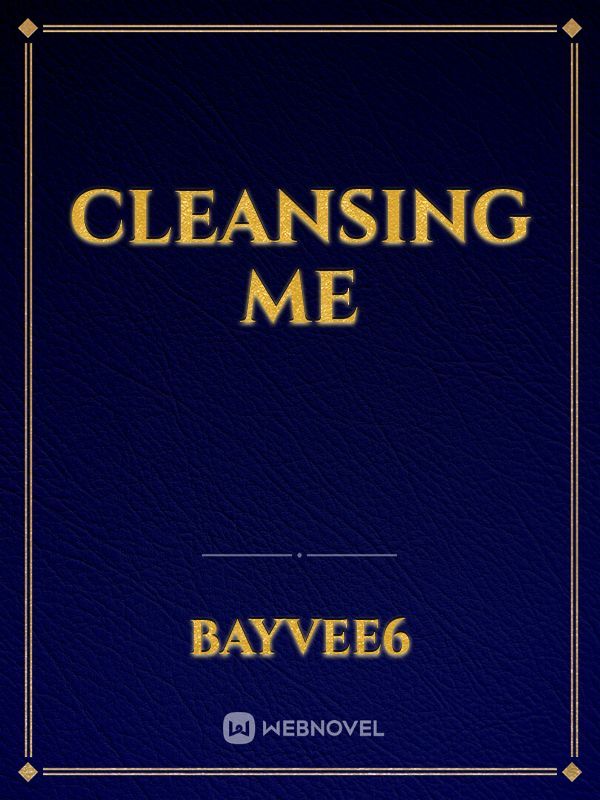 Cleansing me