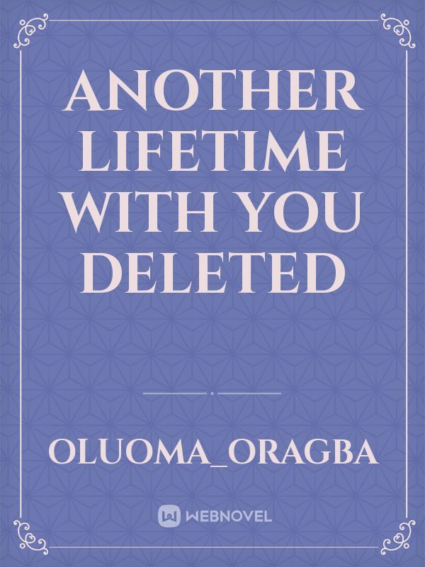 Another lifetime with you deleted