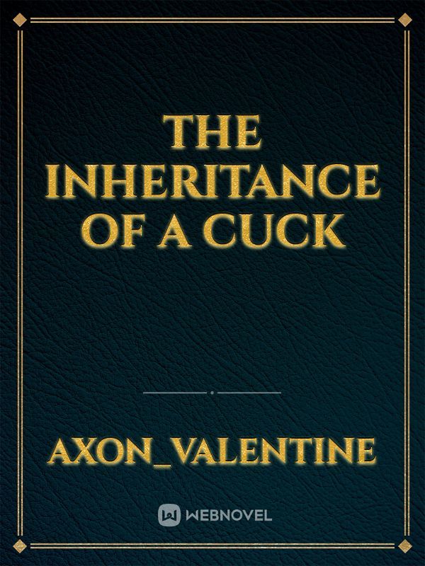The inheritance of a cuck