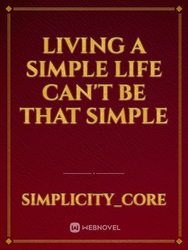Living A Simple Life Can't Be That Simple