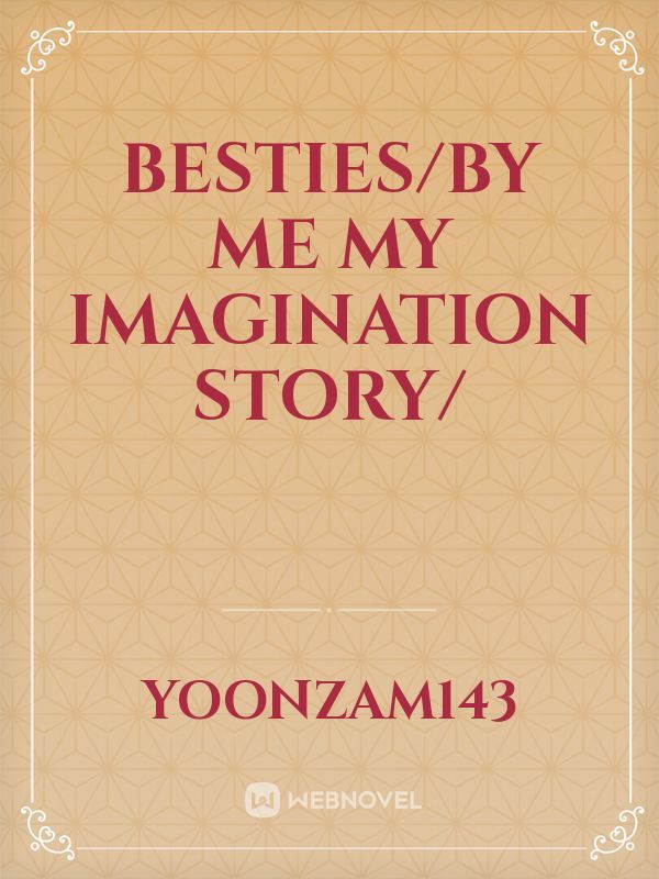 besties/by me my imagination story/