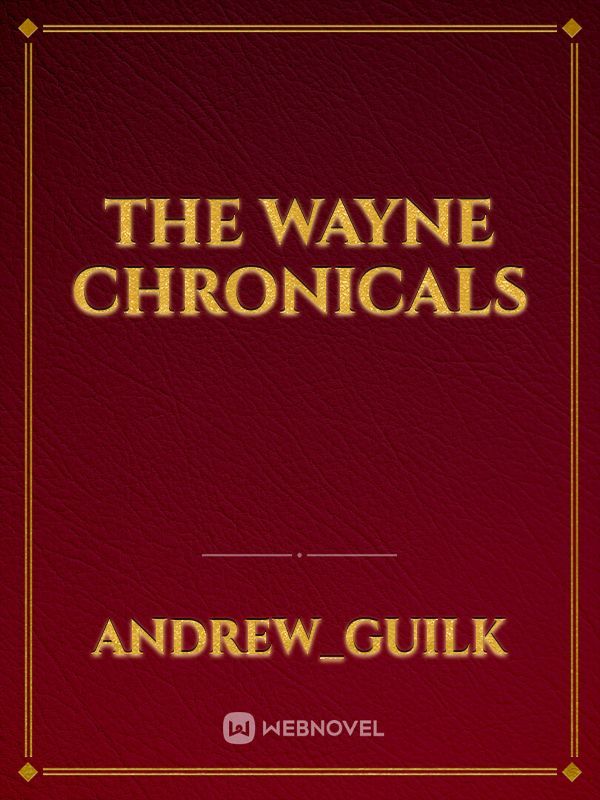The Wayne Chronicals