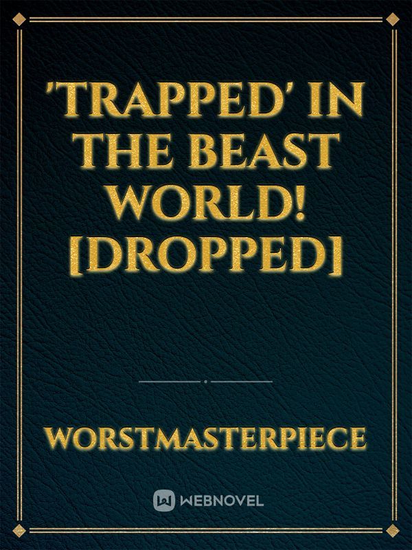 'Trapped' In The Beast World! [DROPPED]