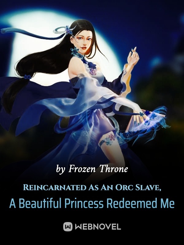 Reincarnated As An Orc Slave, A Beautiful Princess Redeemed Me
