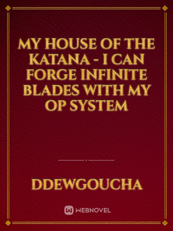 My House of the Katana - I can Forge Infinite Blades with my OP System Book