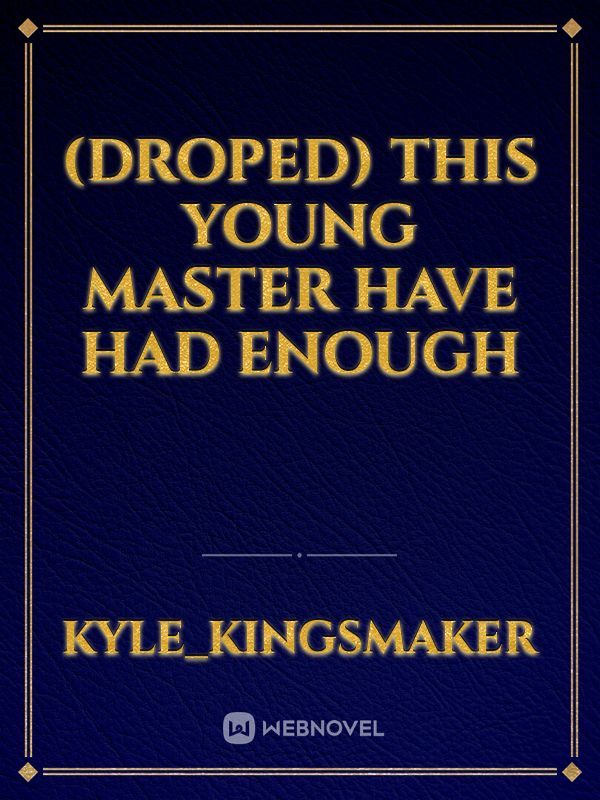 (Droped) This Young Master Have Had Enough Book