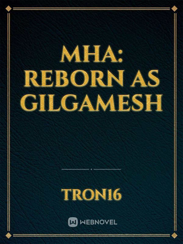 MHA: Reborn as Gilgamesh