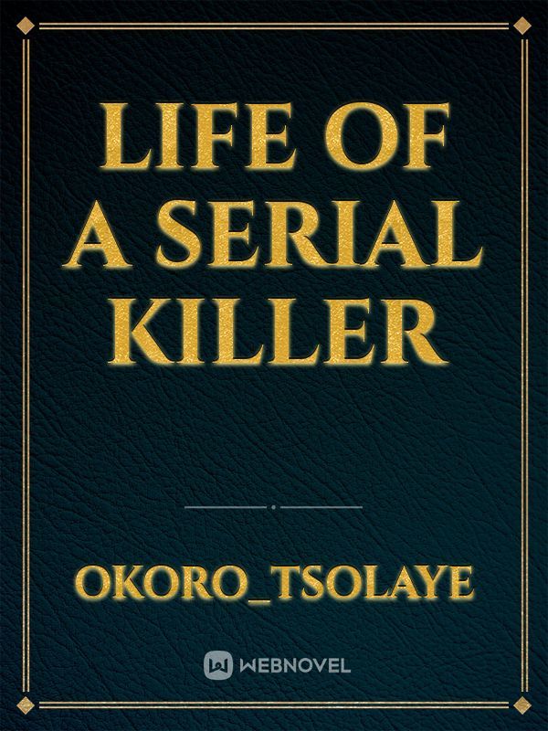 Life of a serial killer