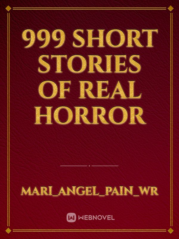 read-999-short-stories-of-real-horror-mari-angel-pain-1363-webnovel